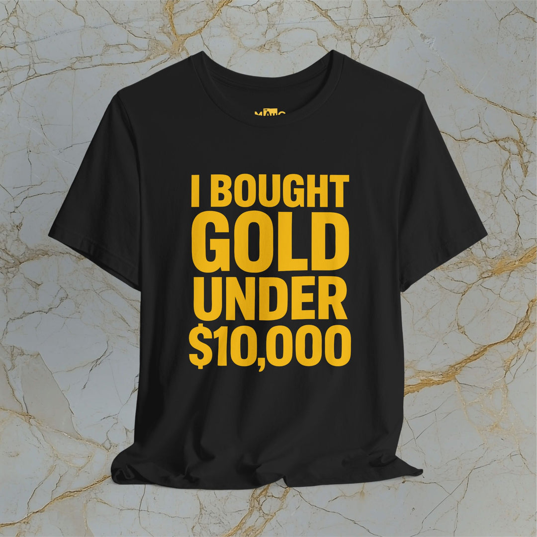 I BOUGHT GOLD UNDER $10,000 – Modern T-Shirt (Unisex)