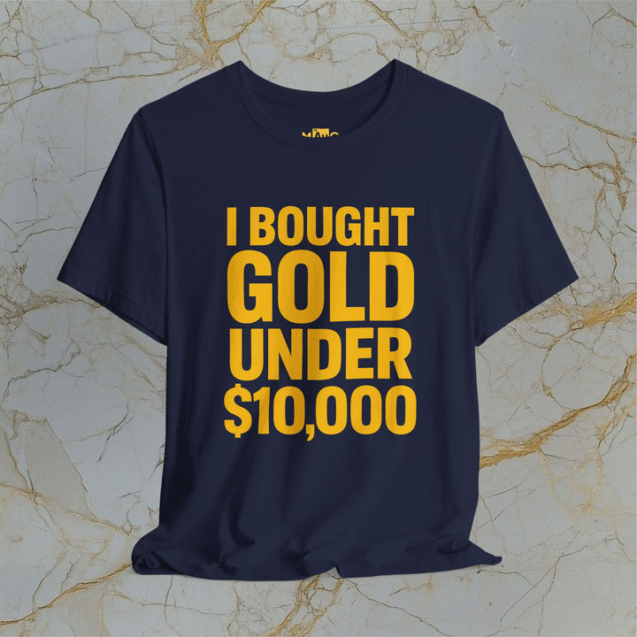 I BOUGHT GOLD UNDER $10,000 – Modern T-Shirt (Unisex)