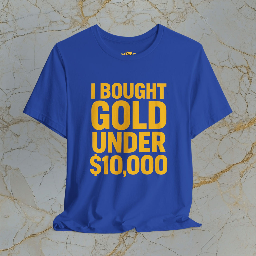 I BOUGHT GOLD UNDER $10,000 – Modern T-Shirt (Unisex)