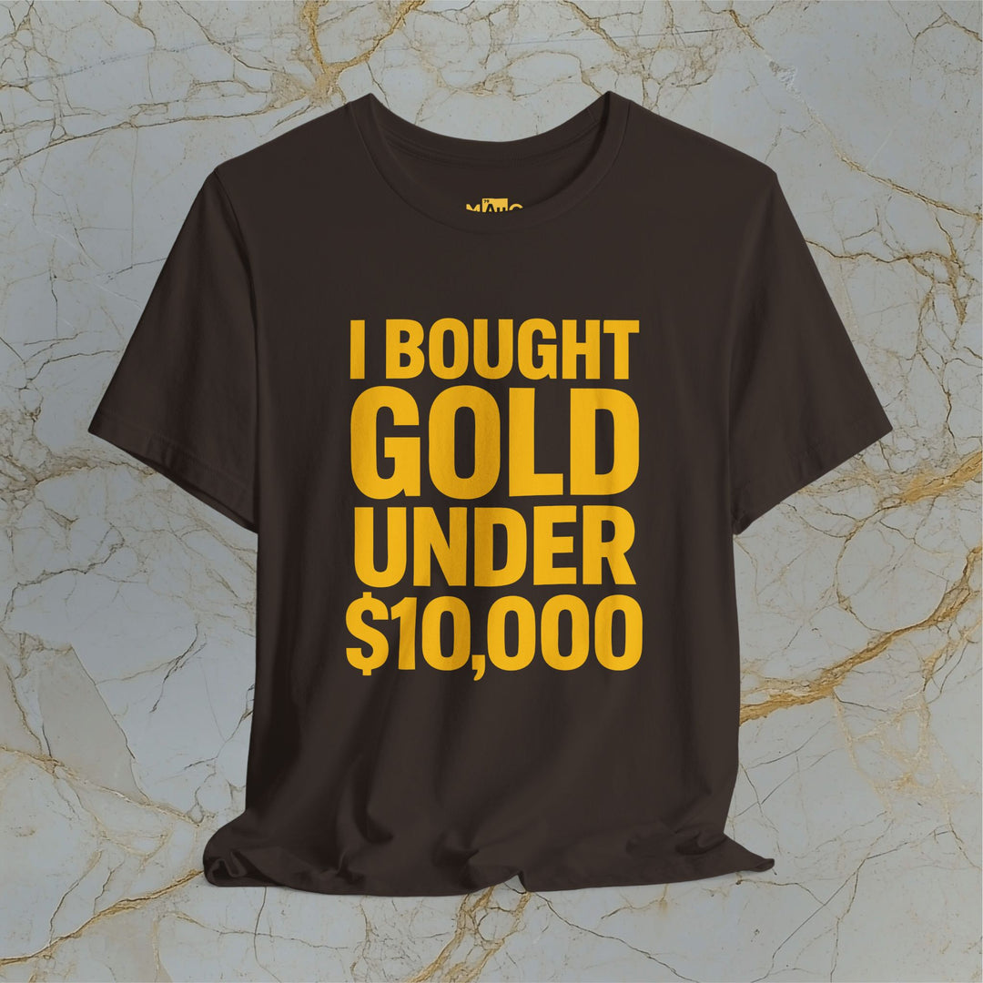 I BOUGHT GOLD UNDER $10,000 – Modern T-Shirt (Unisex)