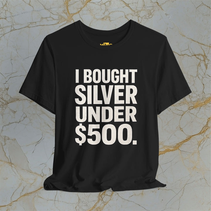 I BOUGHT SILVER UNDER $500 – Modern T-Shirt (Unisex)