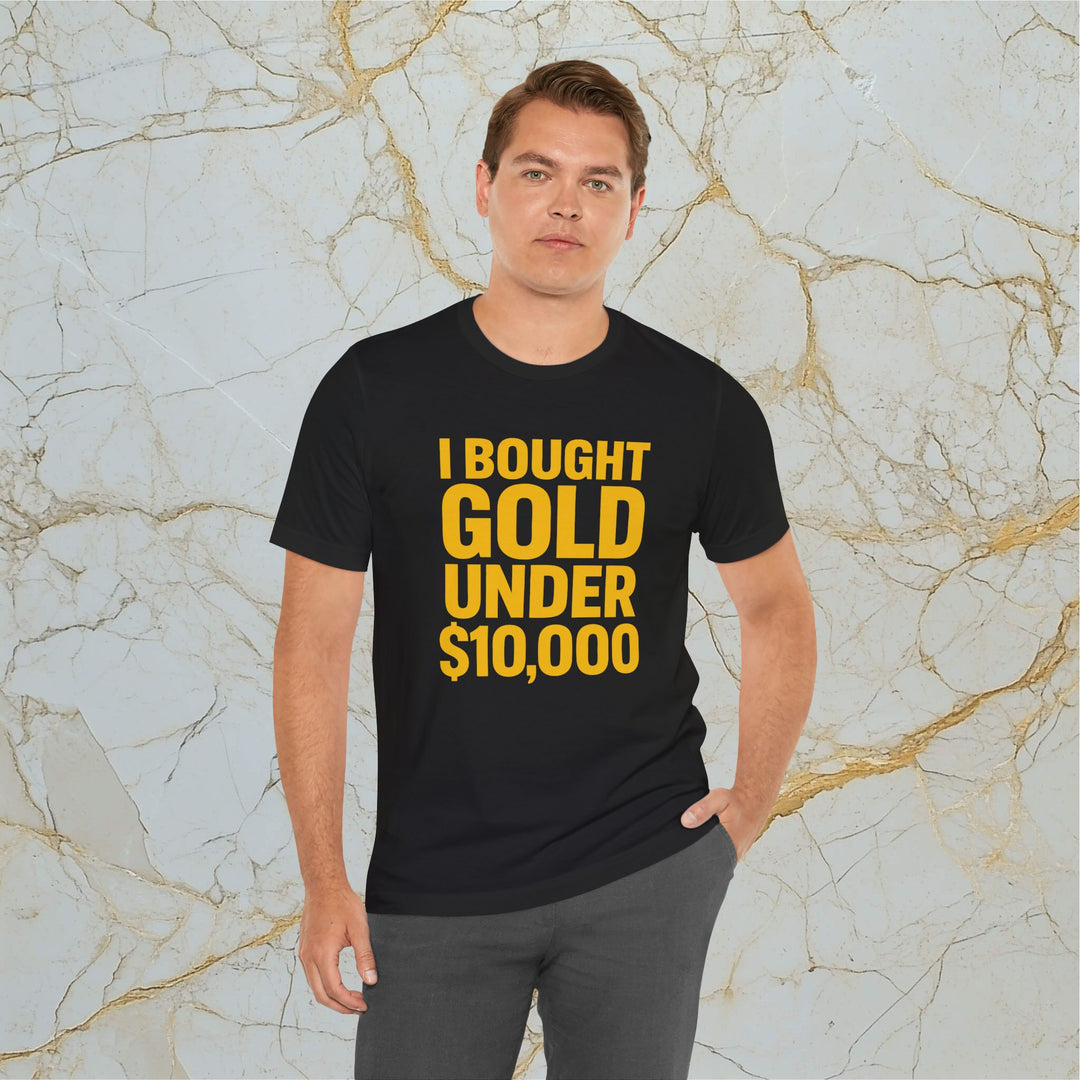 I BOUGHT GOLD UNDER $10,000 – Modern T-Shirt (Unisex)