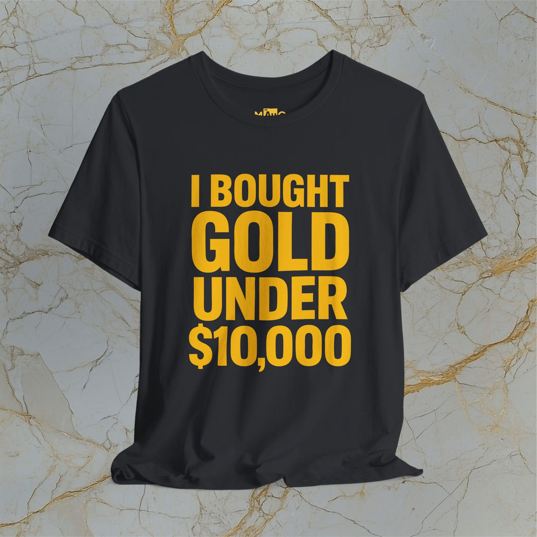 I BOUGHT GOLD UNDER $10,000 – Modern T-Shirt (Unisex)