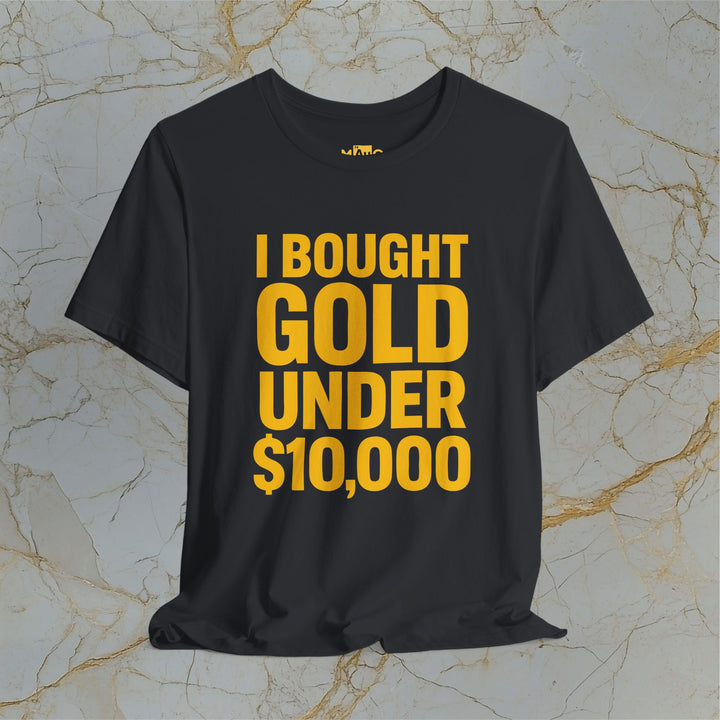 I BOUGHT GOLD UNDER $10,000 – Modern T-Shirt (Unisex)