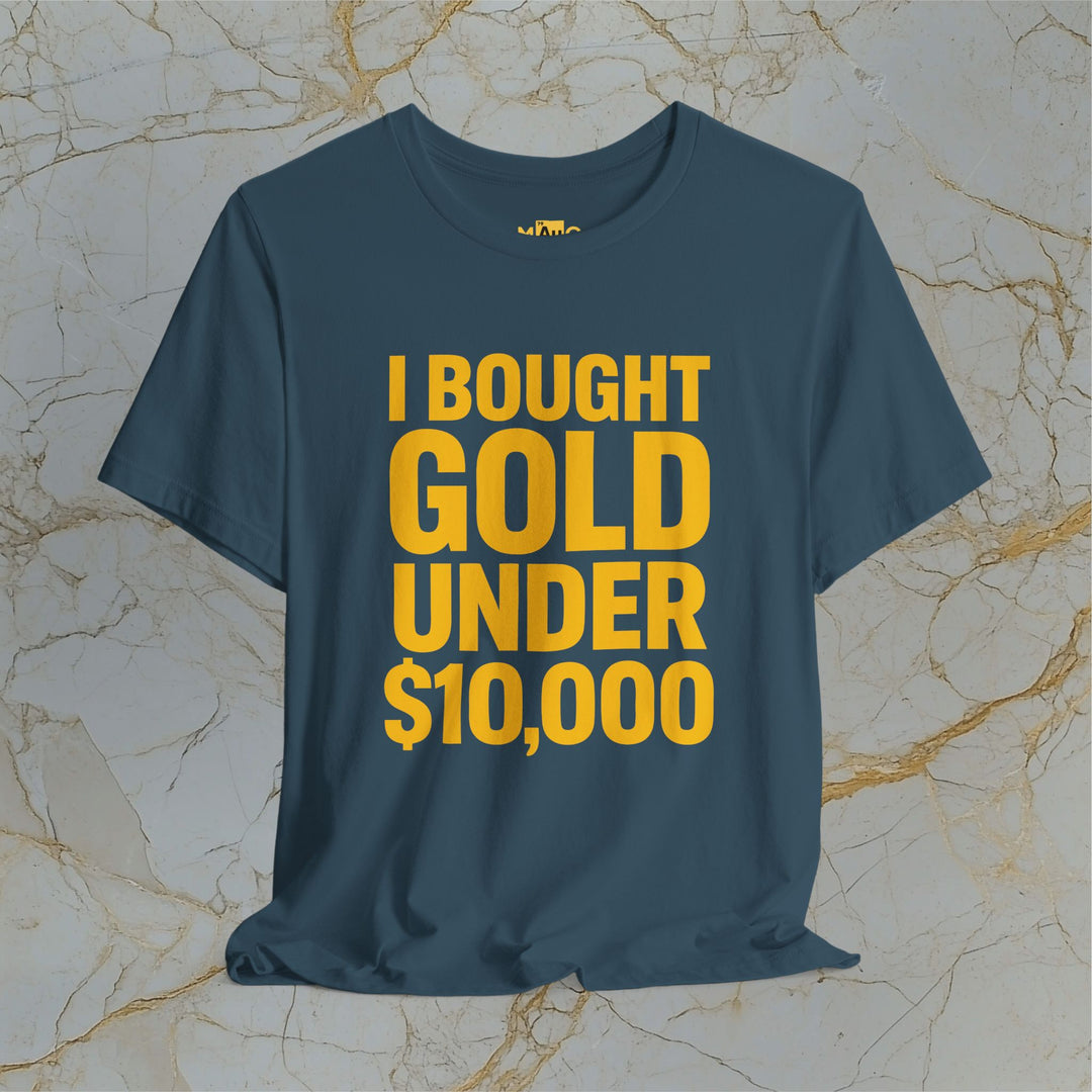 I BOUGHT GOLD UNDER $10,000 – Modern T-Shirt (Unisex)