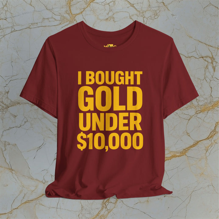 I BOUGHT GOLD UNDER $10,000 – Modern T-Shirt (Unisex)
